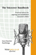 The Voiceover Handbook: Practical Advice for Aspiring and Established Voiceover Artists - Churcher, Gary, and Bridge, Paul