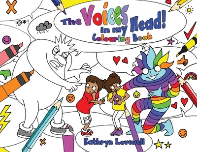 The Voices in my Head Colouring Book: A simple and unique approach to quiet the mean voice in your head and boost the kind voice in your heart when things go wrong. For kids and parents alike! - Lovewell, Kathryn