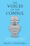 The Voices of the Consul: The Rhetorics of Cicero's de Lege Agraria I and II