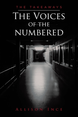 The Voices of the Numbered: The Takeaways - Ince, Allison