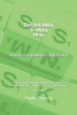 The Volatility Trading Plan: Safely short Volatility with proven options trading strategies and proper risk management - Branco, Pedro