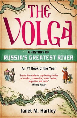 The Volga: A History of Russia's Greatest River - Hartley, Janet M.