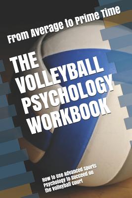 The Volleyball Psychology Workbook: How to Use Advanced Sports Psychology to Succeed on the Volleyball Court - Uribe Masep, Danny