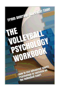 The Volleyball Psychology Workbook: How to Use Advanced Sports Psychology to Succeed on the Volleyball Court