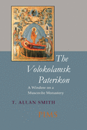 The Volokolamsk Paterikon: A Window on a Muscovite Monastery