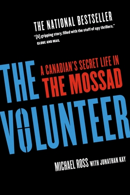 The Volunteer: A Canadian's Secret Life in the Mossad - Ross, Michael, and Kay, Jonathan