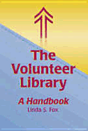 The Volunteer Library: A Handbook - Fox, Linda S