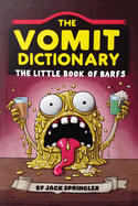 The Vomit Dictionary: Look it up when you puke it up! The Little Book of Barfs