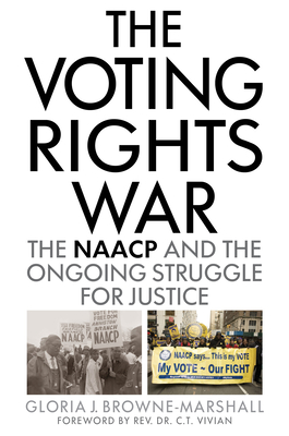 The Voting Rights War: The NAACP and the Ongoing Struggle for Justice - Browne-Marshall, Gloria J, and Vivian, Rev Dr C T (Foreword by)