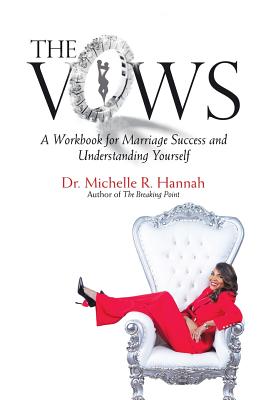 The Vows: A Workbook for Marriage Success and Understanding Yourself - Hannah, Michelle R, Dr.