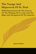 The Voyage And Shipwreck Of St. Paul: With Dissertations On The Sources Of The Writings Of St. Luke And The Ships And Navigation Of The Antients