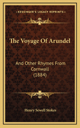 The Voyage of Arundel: And Other Rhymes from Cornwall (1884)