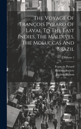 The Voyage Of Franois Pyrard Of Laval To The East Indies, The Maldives, The Moluccas And Brazil; Volume 2