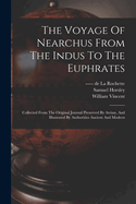 The Voyage Of Nearchus From The Indus To The Euphrates: Collected From The Original Journal Preserved By Arrian, And Illustrated By Authorities Ancient And Modern