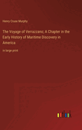 The Voyage of Verrazzano; A Chapter in the Early History of Maritime Discovery in America: in large print