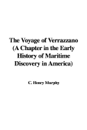 The Voyage of Verrazzano (a Chapter in the Early History of Maritime Discovery in America)