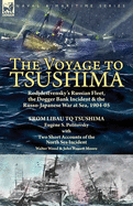 The Voyage to Tsushima: Rodjdestvensky's Russian Fleet, the Dogger Bank Incident & the Russo-Japanese War at Sea, 1904-05-From Libau to Tsushima with Two Short Accounts of the North Sea Incident