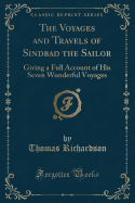 The Voyages and Travels of Sindbad the Sailor: Giving a Full Account of His Seven Wonderful Voyages (Classic Reprint)
