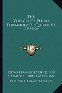 The Voyages Of Pedro Fernandez De Quiros V1: 1595-1606