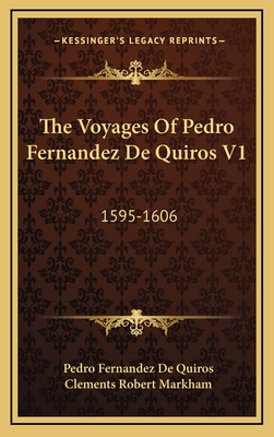 The Voyages of Pedro Fernandez de Quiros V1: 1595-1606 - De Quiros, Pedro Fernandez, and Markham, Clements Robert, Sir (Translated by)