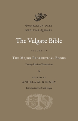 The Vulgate Bible: The Major Prophetical Books: Douay-Rheims Translation - Kinney, Angela M. (Editor), and Edgar, Swift (Introduction by)