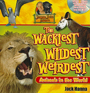 The Wackiest, Wildest, Weirdest Animals in the World - Hanna, Jack, and Prebeg, Rick A (Photographer)