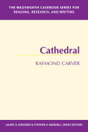 The Wadsworth Casebook Series for Reading, Research and Writing: Cathedral - Carver, Raymond, and Mandell, Stephen R, Professor, and Kirszner, Laurie G, Professor (Editor)