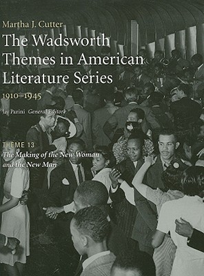 The Wadsworth Themes in American Literature Series, 1910-1945: Theme 13: The Making of the New Woman and the New Man - Cutter, Martha, and Parini, Jay (Editor)