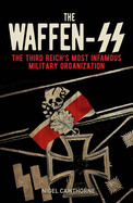 The Waffen-SS: The Third Reich's Most Infamous Military Organization