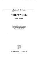 The Wager: Aires' Journal - Machado De Assis, Joaquim Maria, and De Assis, Machado, and Scott-Buccleuch, Robert L (Translated by)