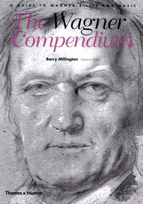 The Wagner Compendium: A Guide to Wagner's Life and Music - Millington, Barry (Editor)