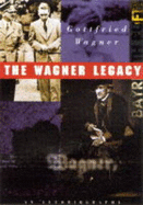 The Wagner Legacy - Wagner, Gottfried, and Neuberger, Julia (Preface by)