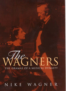 The Wagners: The Dramas of as Musical Dynasty - Wagner, Nike