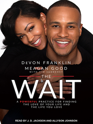 The Wait: A Powerful Practice for Finding the Love of Your Life and the Life You Love - Franklin, DeVon, and Good, Meagan, and Johnson, Allyson (Narrator)