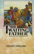 The Waiting Father: Sermons on the Parables of Jesus