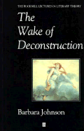 The Wake of Desconstruction - Johnson, Barbara