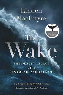 The Wake: The Deadly Legacy of a Newfoundland Tsunami - MacIntyre, Linden