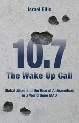 The Wake Up Call: Global Jihad and the Rise of Antisemitism in a World Gone MAD - Ellis, Israel