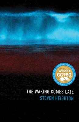 The Waking Comes Late - Heighton, Steven