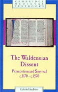 The Waldensian Dissent: Persecution and Survival, C.1170 C.1570