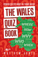 The Wales Quiz Book: Fiendish Quizzes About All Things Welsh!