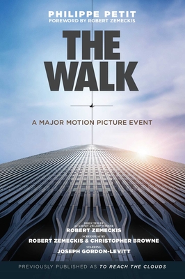 The Walk: Previously Published as to Reach the Clouds - Petit, Philippe, and Zemeckis, Robert (Foreword by)