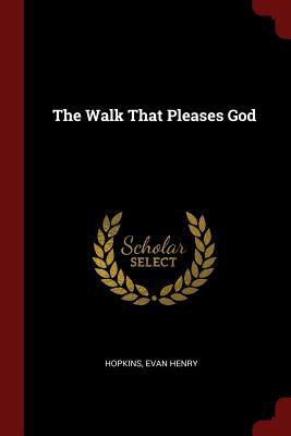 The Walk That Pleases God - Hopkins, Evan Henry