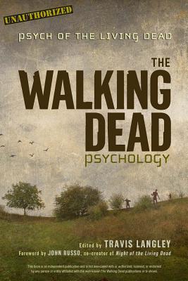 The Walking Dead Psychology: Psych of the Living Dead Volume 1 - Langley, Travis (Editor), and Russo, John (Foreword by)