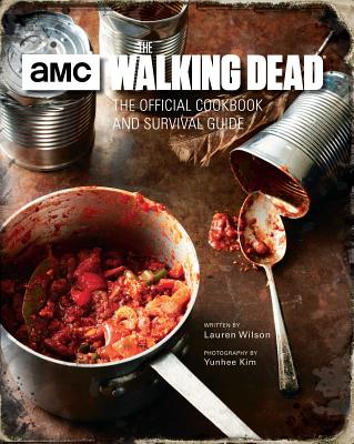 The Walking Dead: The Official Cookbook and Survival Guide - Wilson, Lauren, and Kim, Yunhee (Photographer)