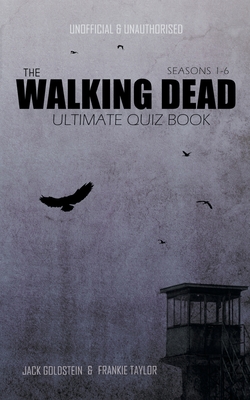 The Walking Dead Ultimate Quiz Book - Goldstein, Jack, and Taylor, Frankie