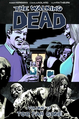 The Walking Dead Volume 13: Too Far Gone - Kirkman, Robert, and Adlard, Charlie (Artist), and Rathburn, Cliff (Artist)