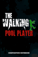 The Walking Pool Player: Composition Notebook, Scary Zombie Birthday Journal Gift for Billiard, Snooker Lovers to Write on