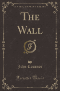 The Wall (Classic Reprint)