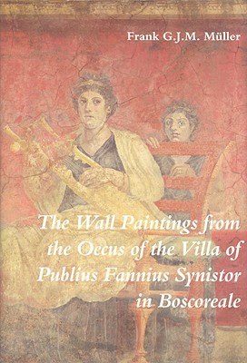 The Wall Paintings from the Oecus of the Villa of Publius Fannius Synistor in Boscoreale - Muller